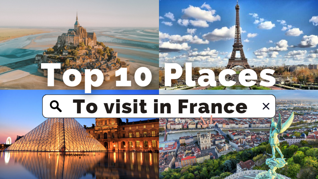 Top 10 best places to visit in France & things to do in France ~ Travel guide of France.