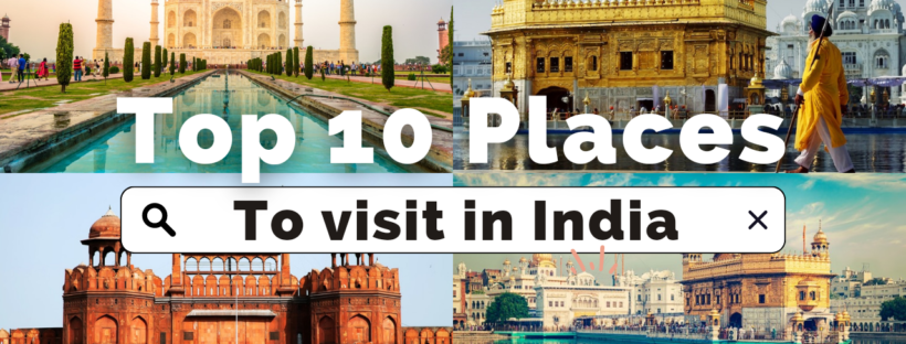 Top 10 places to visit in India.
